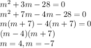 m^2+ 3m - 28 = 0\\ m^2 + 7m - 4m - 28 = 0\\m(m+7)-4(m+7)=0\\(m-4)(m+7)\\m = 4, m = -7