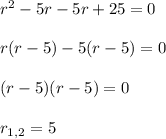 r^2-5r-5r+25=0\\\\r(r-5)-5(r-5)=0\\\\(r-5)(r-5)=0\\\\r_{1,2}=5