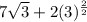7\sqrt{3} + 2(3)^{\frac{2}{2} }
