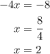 \begin{aligned}-4x&=-8\\x&=\frac{8}{4}\\x&=2\\\end{aligned}