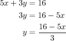 \begin{aligned}5x+3y&=16\\3y&=16-5x\\y&=\frac{{16-5x}}{3}\\\end{aligned}