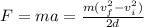 F=ma=\frac{m(v_f^2-v_i^2)}{2d}