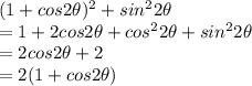 (1+cos2\theta)^{2}+sin^{2}2\theta \\ = 1+2cos2\theta+cos^{2}2\theta+sin^{2}2\theta \\ =2cos2\theta+2 \\ = 2(1+cos2\theta)