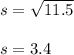 s =  \sqrt{11.5}  \\  \\ s = 3.4