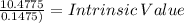 \frac{10.4775}{0.1475)} = Intrinsic \: Value