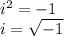 i^{2} =-1\\i=\sqrt{-1}