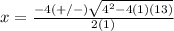 x=\frac{-4(+/-)\sqrt{4^{2}-4(1)(13)}} {2(1)}