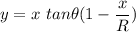 y=x\ tan\theta(1-\dfrac{x}{R})