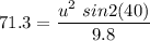 71.3=\dfrac{u^2\ sin2(40)}{9.8}