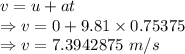 v=u+at\\\Rightarrow v=0+9.81\times 0.75375\\\Rightarrow v=7.3942875\ m/s