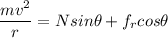\dfrac{mv^2}{r}= N sin \theta + f_r cos \theta