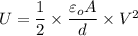 U=\dfrac{1}{2}\times \dfrac{\varepsilon _oA}{d}\times V^2