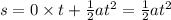 s=0\times t+\frac{1}{2}at^2=\frac{1}{2}at^2