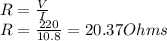 R=\frac{V}{I} \\R=\frac{220}{10.8} =20.37Ohms