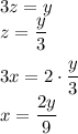 3z=y\\&#10;z=\dfrac{y}{3}\\\\&#10;3x=2\cdot\dfrac{y}{3}\\&#10;x=\dfrac{2y}{9}