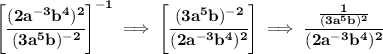 \bf \left[ \cfrac{(2a^{-3}b^4)^2}{(3a^5b)^{-2}} \right]^{-1}\implies \left[ \cfrac{(3a^5b)^{-2}} {(2a^{-3}b^4)^2}\right]\implies \cfrac{\frac{1}{(3a^5b)^{2}}} {(2a^{-3}b^4)^2}&#10;\\\\\\