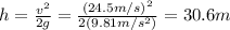 h=\frac{v^2}{2g}=\frac{(24.5 m/s)^2}{2(9.81 m/s^2)}=30.6 m