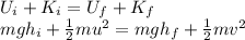 U_i + K_i = U_f + K_f\\mgh_i + \frac{1}{2}mu^2 = mgh_f + \frac{1}{2}mv^2