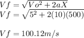 Vf=\sqrt{Vo^2+2aX} \\Vf=\sqrt{5^2+2(10)(500)} \\\\Vf=100.12m/s