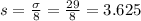s = \frac{\sigma}{8} = \frac{29}{8} = 3.625