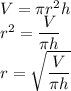 V=\pi r^2h\\&#10;r^2=\dfrac{V}{\pi h}\\&#10;r=\sqrt{\dfrac{V}{\pi h}&#10;