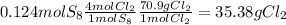 0.124molS_8\frac{4molCl_2}{1 molS_8}\frac{70.9gCl_2}{1 molCl_2}=35.38gCl_2