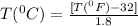 T(^0C) =  \frac{[T(^0F) - 32]}{1.8}