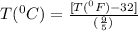 T(^0C) = \frac{ [T(^0F) - 32]}{( \frac{9}{5} )}