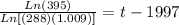 \frac{Ln(395)}{Ln[(288)(1.009)]} =t-1997