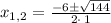 x_{1,2}=\frac{-6\pm\sqrt{144}}{2\cdot \:1}