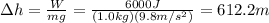 \Delta h=\frac{W}{mg}=\frac{6000 J}{(1.0 kg)(9.8 m/s^2)}=612.2 m