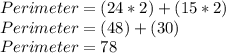 Perimeter=(24*2)+(15*2)\\Perimeter=(48)+(30)\\Perimeter=78