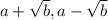 a+\sqrt{b},a-\sqrt{b}