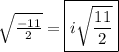 \sqrt{\frac{-11}{2}} = \boxed{i\sqrt{\frac{11}{2}}}