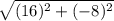 \sqrt{(16)^{2}+(-8)^{2}}