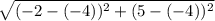 \sqrt{(-2 - (-4))^2 + (5 - (-4))^2}