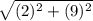 \sqrt{(2)^2 + (9)^2}