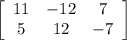 \left[\begin{array}{ccc}11&-12&7\\5&12&-7\end{array}\right]