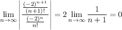 \displaystyle\lim_{n\to\infty}\left|\frac{\frac{(-2)^{n+1}}{(n+1)!}}{\frac{(-2)^n}{n!}}\right|=2\lim_{n\to\infty}\frac1{n+1}=0
