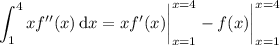 \displaystyle\int_1^4xf''(x)\,\mathrm dx=xf'(x)\bigg|_{x=1}^{x=4}-f(x)\bigg|_{x=1}^{x=4}
