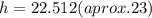 h=22.512 (aprox. 23)