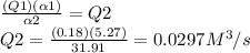 \frac{(Q1)(\alpha 1) }{\alpha 2} =Q2\\Q2=\frac{(0.18)(5.27) }{31.91} =0.0297M^3/s