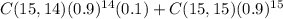 \large C(15,14)(0.9)^{14}(0.1) + C(15,15)(0.9)^{15}