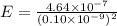 E = \frac{4.64 \times 10^{-7}}{(0.10 \times 10^{-9})^2}