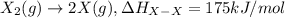 X_2(g)\rightarrow 2X(g), \Delta H_{X-X}=175kJ/mol