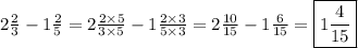 2 \frac{2}{3}-1 \frac{2}{5}=2 \frac{2 \times 5}{3 \times 5}-1 \frac{2 \times 3}{5 \times 3}=2 \frac{10}{15}-1 \frac{6}{15}=\boxed{1\frac{4}{15}}