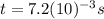 t=7.2(10)^{-3} s
