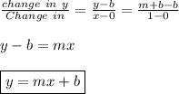 \frac{change \ in \ y}{Change \ in \x}=\frac{y-b}{x-0}=\frac{m+b-b}{1-0} \\ \\ y-b=mx \\ \\ \boxed{y=mx+b}