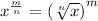 x^{ \frac{m}{n} }= \left(\sqrt[n]{x} \right)^m