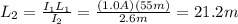 L_2 = \frac{I_1 L_1}{I_2}=\frac{(1.0 A)(55 m)}{2.6 m}=21.2m